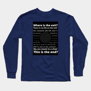 "There is no life on the net!" Long Sleeve T-Shirt